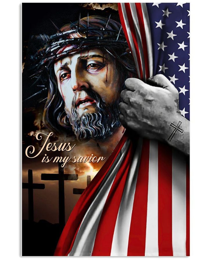 Jesus Is My Savior Usa Flag Usa Country Poster Gift For God Jesus Christian Lovers