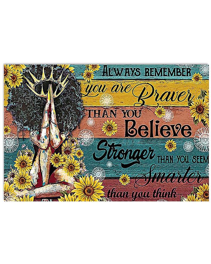 Black Women Always Remember You Are Braver Than You Believe Stronger Than You Seem Than You Think Poster Canvas Gift For Women