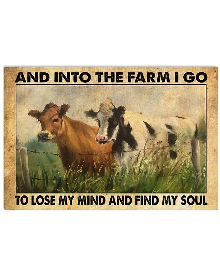 And Into The Farm I Go To Lose My Mind And Find My Soul Cows Poster Gift For Famers Farm Housing Lovers