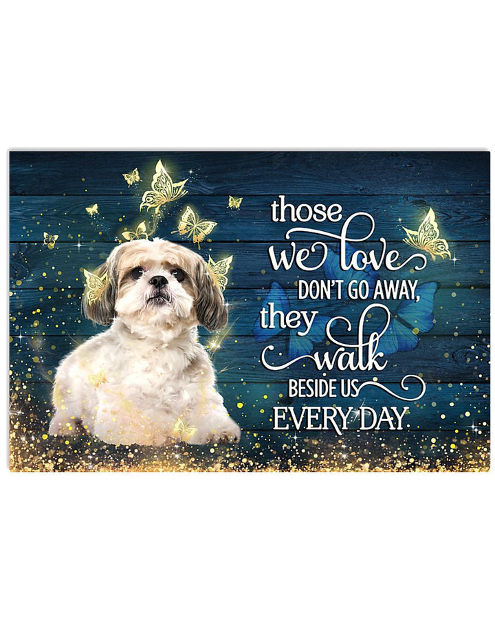 Those We Love Don't Go Away They Walk Beside Us Every Day Shih Tzu Poster Memorial Gift For Loss Of Shih Tzu