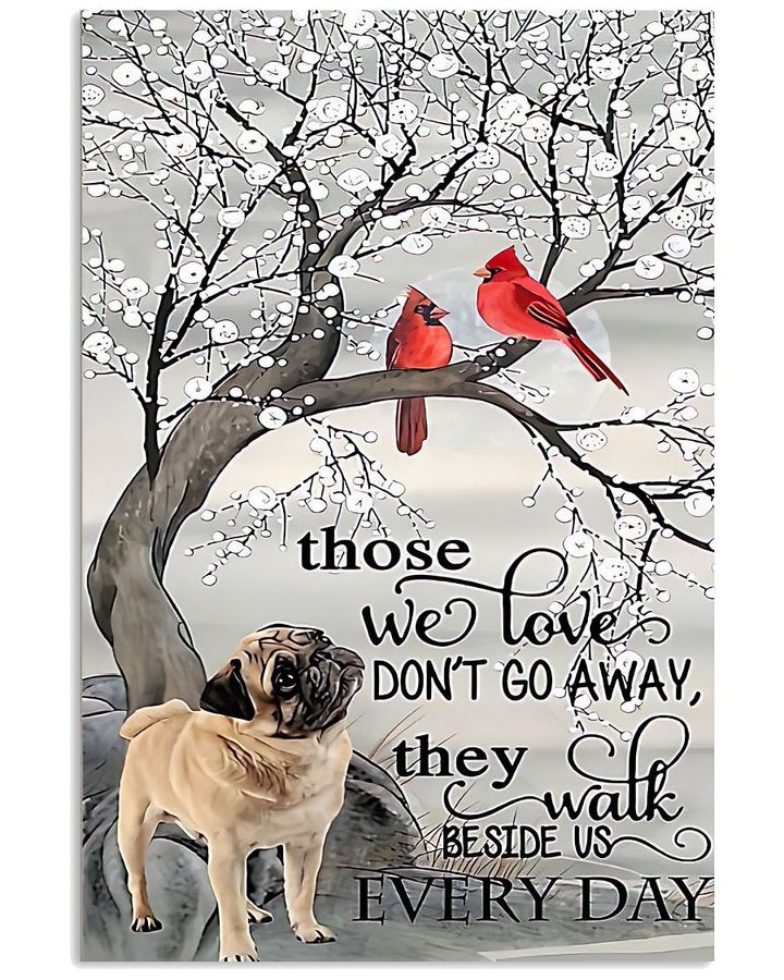 Those We Love Don't Go Away They Walk Beside Us Every Day Cardinals Pug Poster Memorial Gift For Loss Of Pug