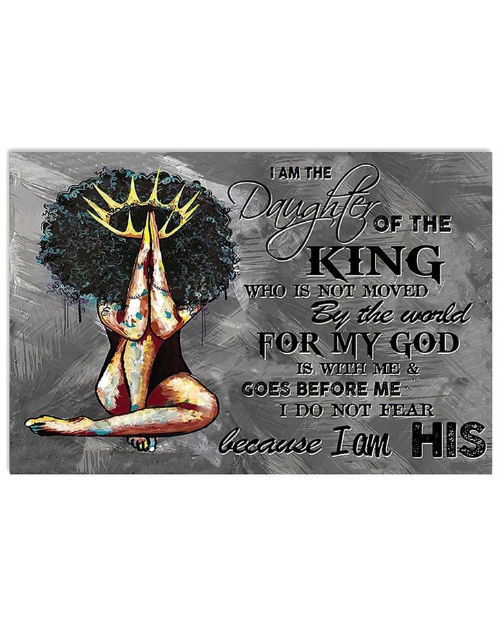 Black Girl I Am The Daughter Of The King Who Is Not Moved By The World Poster Canvas Gift For Daughter