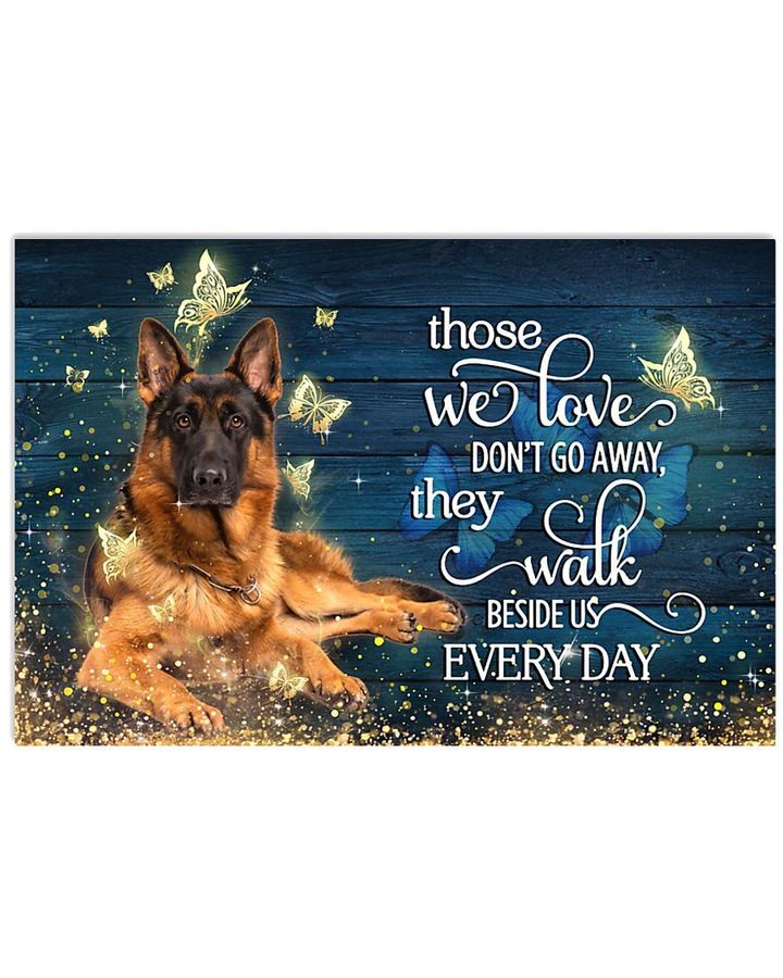 Those We Love Don't Go Away They Walk Beside Us Every Day German Shepherd Poster Memorial Gift For Loss Of German Shepherd