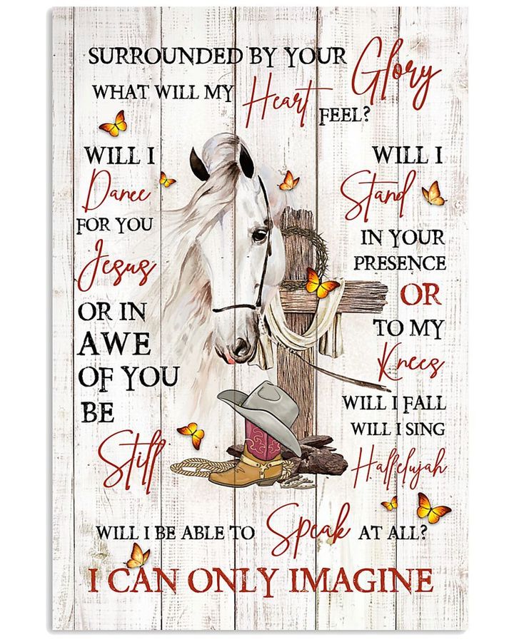 I Can Only Imagine Surrouded By Your Glory Heart Jesus Still Knees Speak Horse Cross Lamb Poster Memorial Gift For Loss Of Loved One
