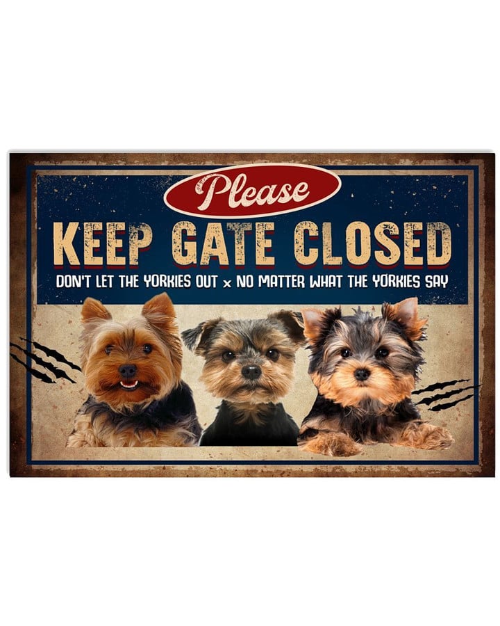 Plese Keep Gate Closed Dont Let The Yorkies Out No Matter What The Yorkies Say Poster Canvas Gift For Yorkies Lovers