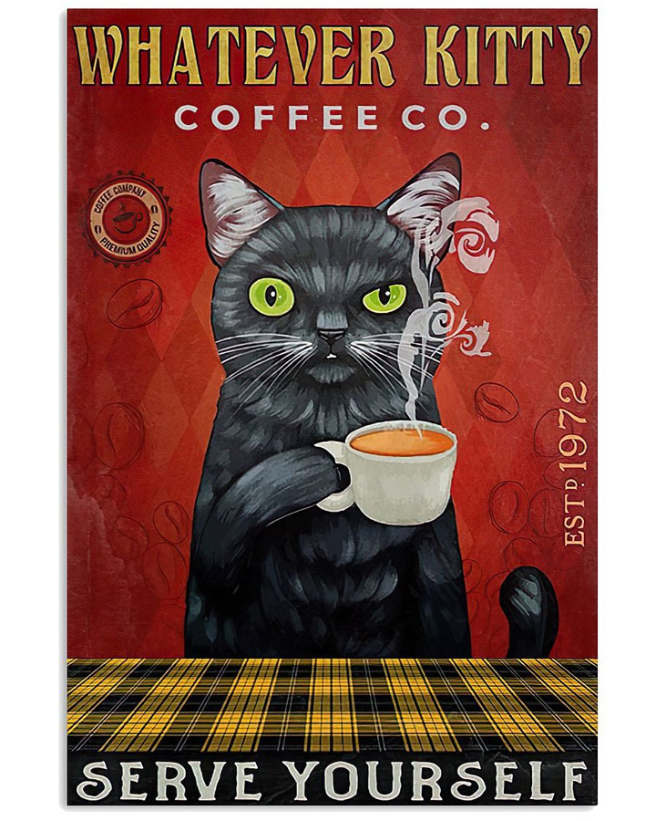 Whatever Kitty Coffee Co. Serve Yourself Black Cat Poster Gift For Cats Lovers Cats Moms