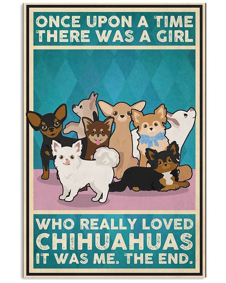 Once Upon A Time There Was A Girl Who Really Loved Chihuahuas Poster Canvas Gift For Chihuahua Lovers