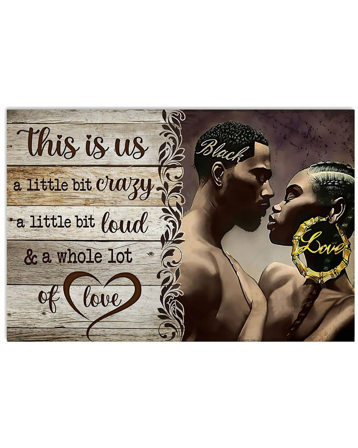 Black Couple This Is Us A Little Bit Crazy Loud & A Whole Lot Of Love Poster Canvas Gift For Couple
