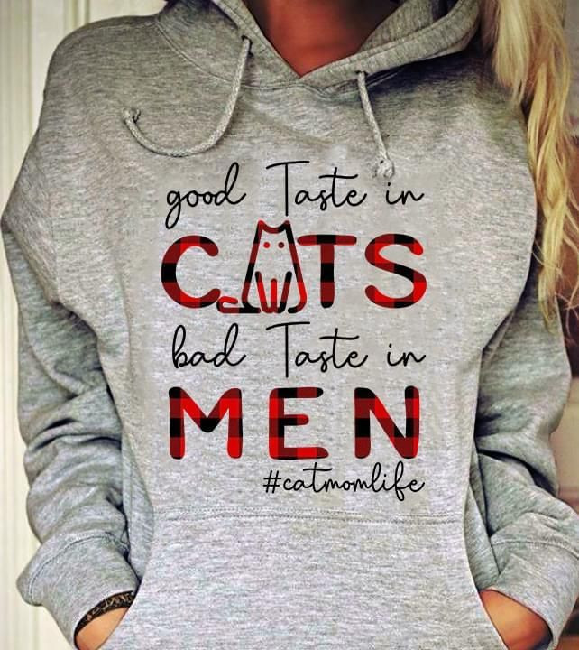 #catmomlife good taste in cats bad taste in men hoodie
