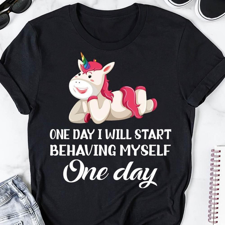 Unicorn One Day I Will Start Behaving Myself One Day Funny Sarcastic T-shirt Gift For Women