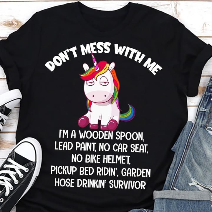 Unicorn Dont Mess With Me Im A Wooden Spoon Lead Paint No Car Seat No Bike Helmet Funny Sarcastic T-shirt Gift For Women