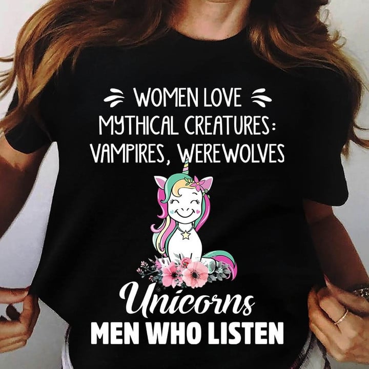 Women Love Mythical Creatures Vampires Werewolves Unicorns Men Who Listen Funny Sarcastic T-shirt Gift For Women