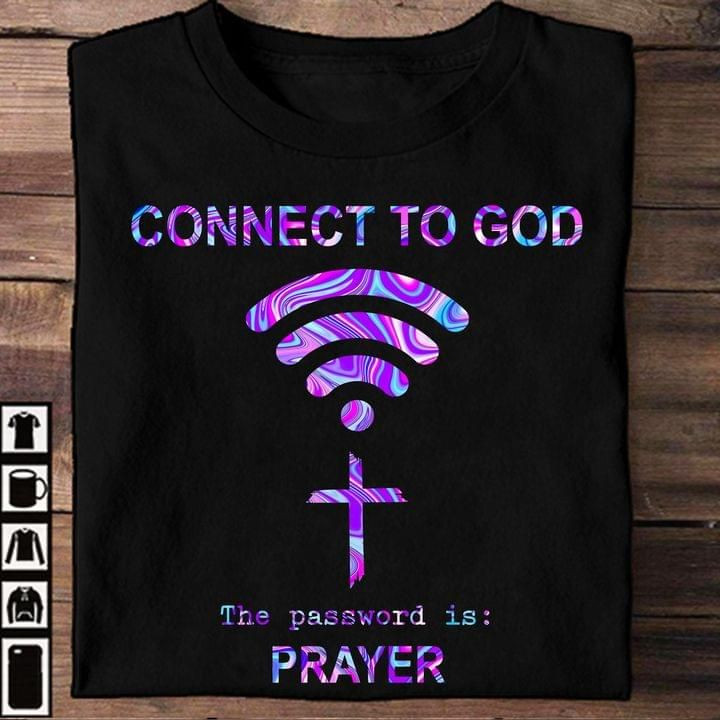 Connect To God The Password Is Prayer Wifi T-shirt Gift For God Jesus Christian Lovers