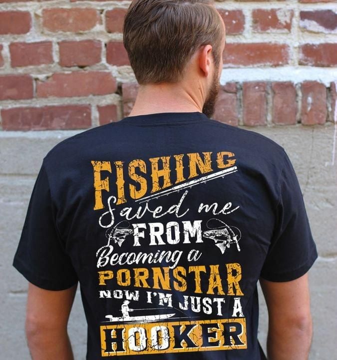 Fishing Saved Me From Becoming Bad Boy Now Im Just A Hooker Funny T-shirt Gift For Fishing Fans