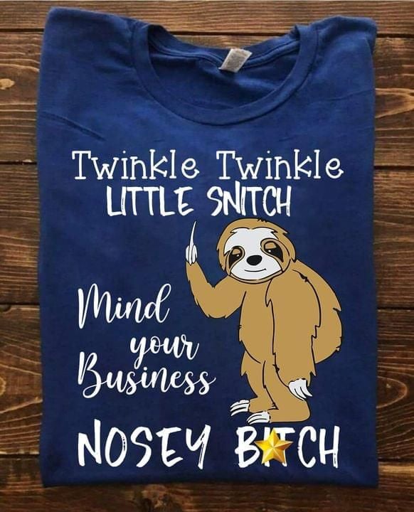 Sloths Twinkle Twinkle Little Snitch Mind Your Business Funny T-shirt Novelty Gift For Her