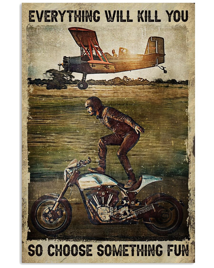 Everything Will Kill You So Choose Something Fun Motorcycling Vertical Poster Gift For Motorcycling Racing Racers