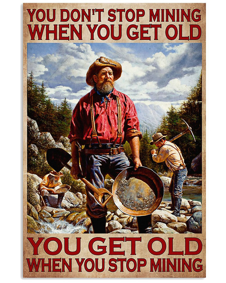 You Don T Stop Mining When You Get Old You Get Old When You Stop Poster Canvas Gift For Mining Man