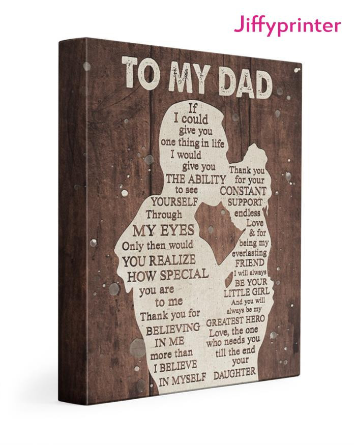 To My Dad I Am Because You Are So Much Of Me Is Made From What I Learned Love Your Daughter Poster Canvas Gift For Dad