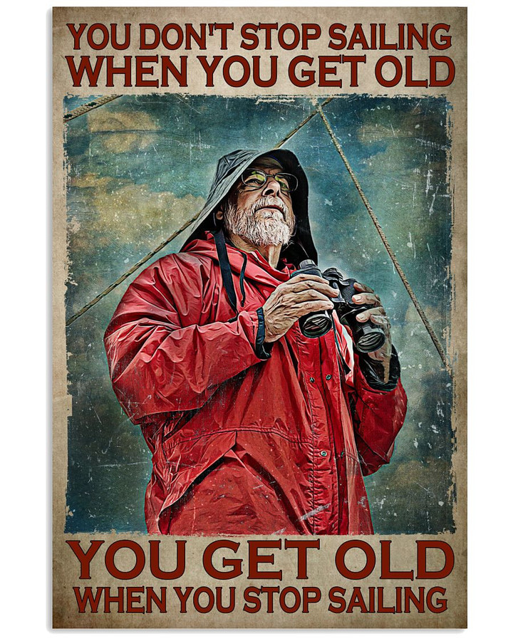 You Don T Stop Sailing When You Get Old You Get Old When You Stop Poster Canvas Gift For Sailing Fans