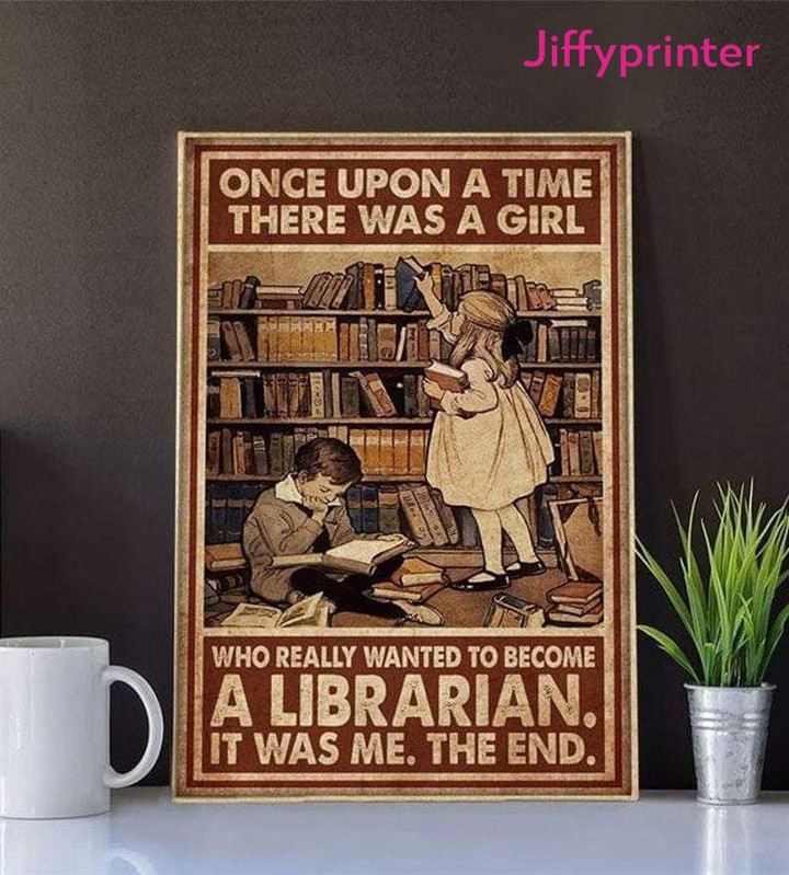 Once Upon A Time There Was A Girl Who Really Wanted To Become A Librarian Poster Canvas Gift For Librarian Lovers