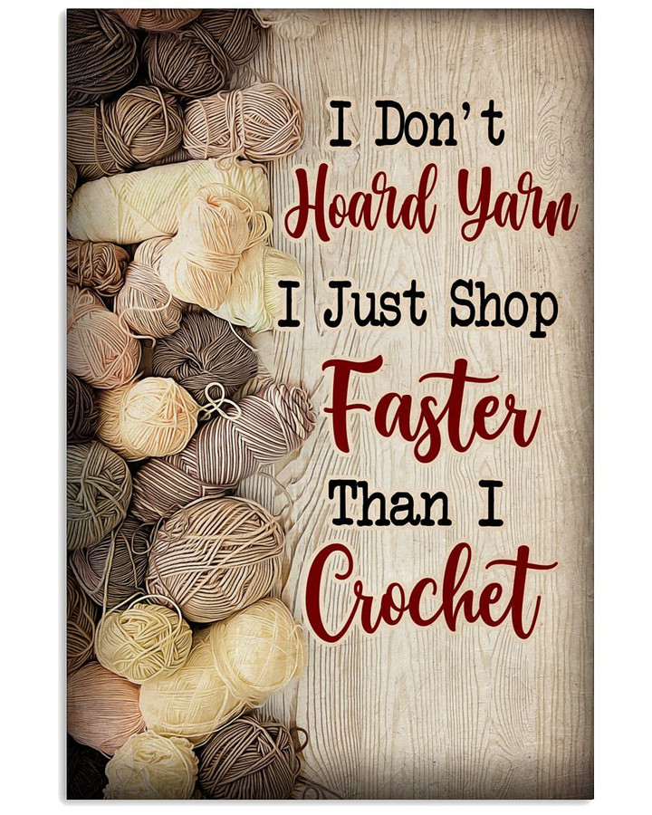 I Do Not Hoard Yarn I Just Stop Faster Than I Crochet Vertical Poster Gift For Yarn Lovers Crochet Lovers
