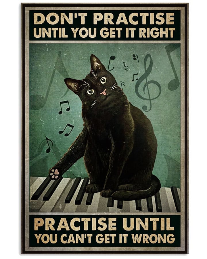 Don T Practise Until You Get It Right Practise Until You Can T Get It Wrong Poster Canvas Gift For Cat And Piano Lovers