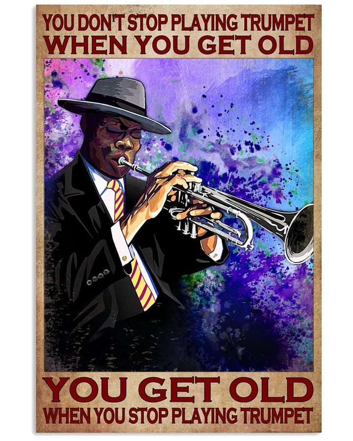 You Do Not Stop Playing Trumpet When You Get Old Vertical Poster Gift For Playing Trumpet Lovers Grandpas