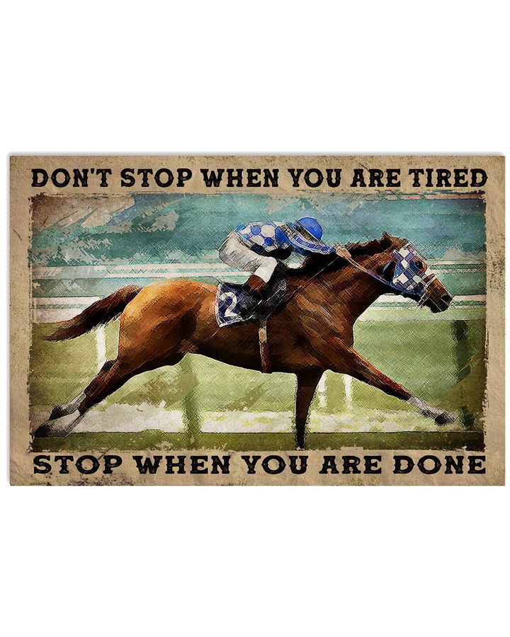Don T Stop When You Are Tired Stop When You Are Done Motivation Poster Canvas Gift For Horse Racing