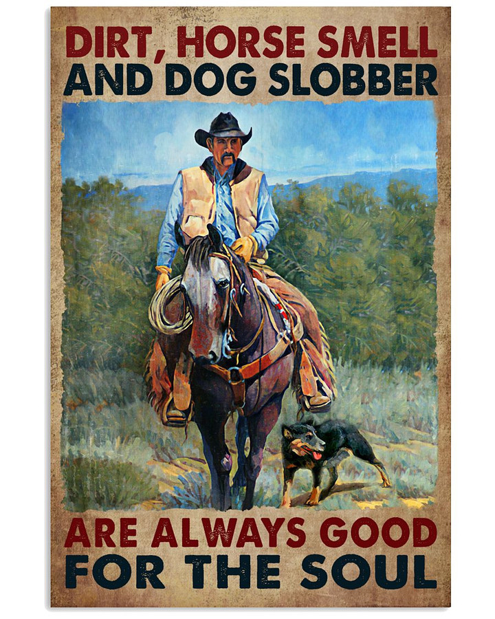 Dirt Horse Smell And Dog Slobber Are Always Good For The Soul Cowboy Poster Gift For Horses Lovers Dogs Lovers Cowboys