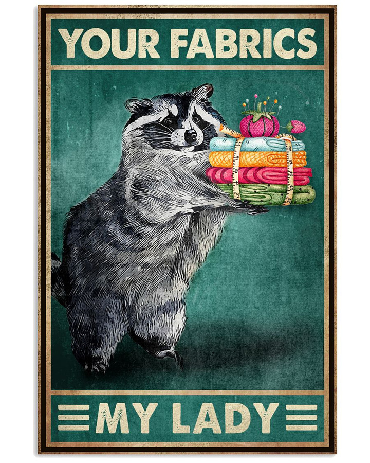 Racoon Your Fabrics My Lady Funny Jokes Poster Canvas Gift For Lady Love Fabric