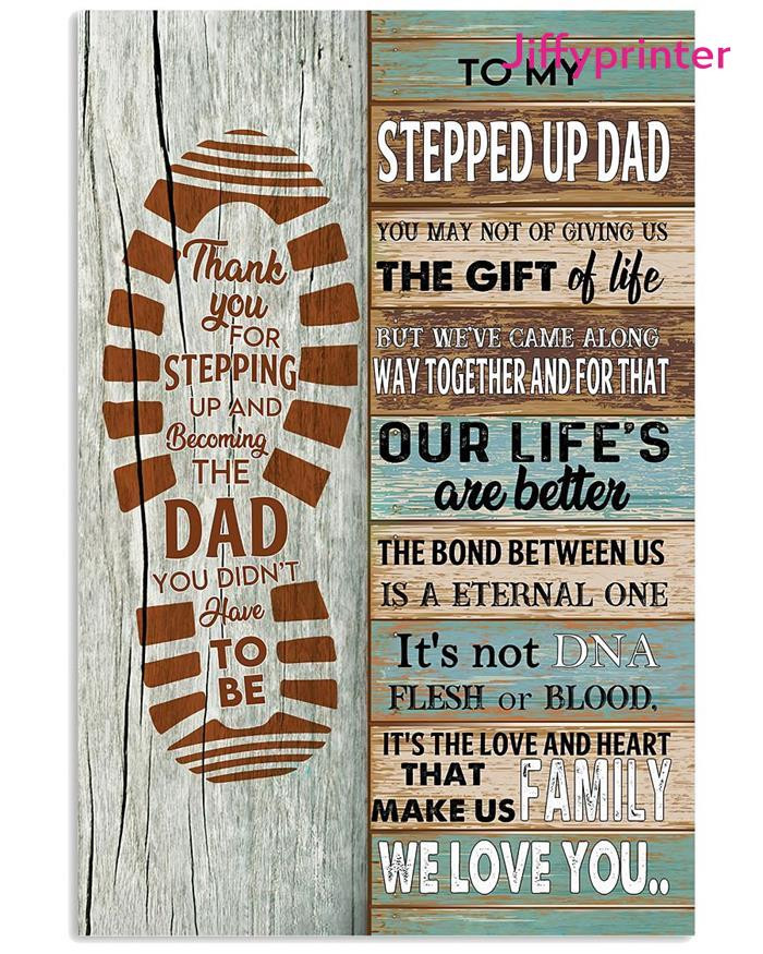 To My Stepped Up Dad You May Not Of Giving Us The Gift Of Life But We Ve Came Along Poster Canvas Gift For Stepped Up Dad