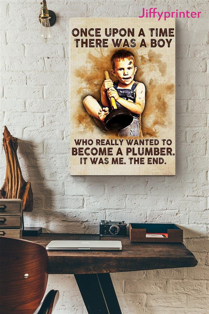 Once Upon A Time There Was A Boy Who Really Wanted To Become A Plumber Poster Canvas Gift For Plumber Fans