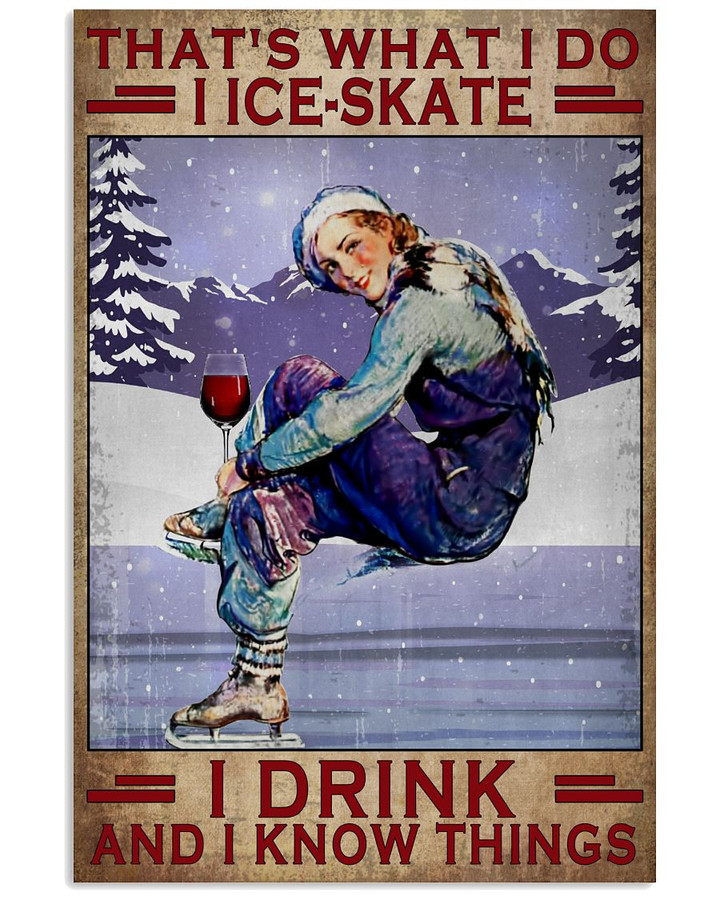 That S What I Do I Ice-Skate I Drink And I Know Things Poster Canvas Gift For Ice-Skate Fans