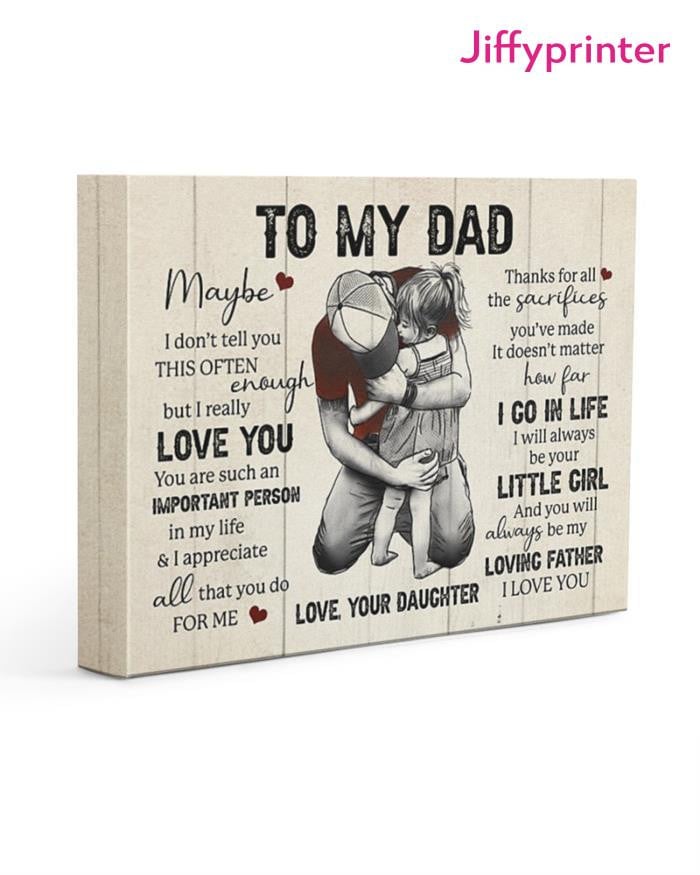 To My Dad I Will Always Be Your Little Girl Love Your Daughter Poster Canvas Gift For Dad