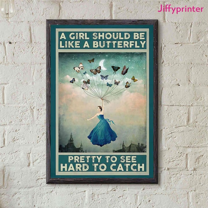 A Girl Should Be Like A Butterfly Pretty Seee Hard A Catch Poster Canvas Gift For Butterflies Lovers