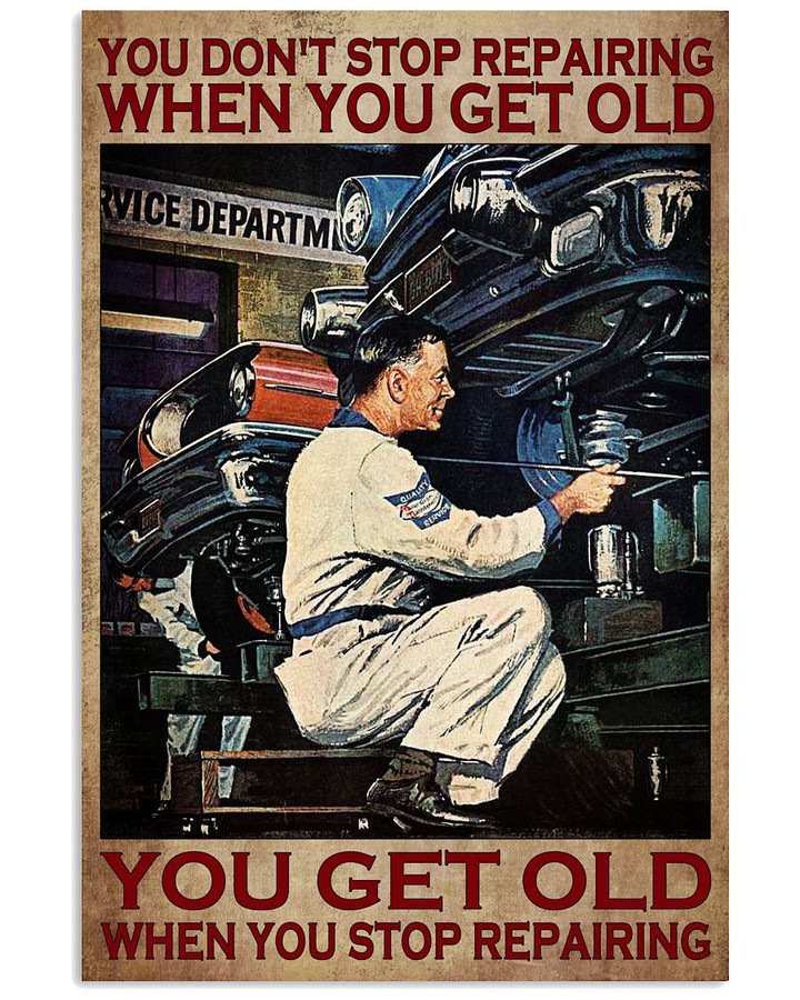 You Don T Stop Repairing When You Get Old You Get Old When You Stop Poster Canvas Gift For Mechanic