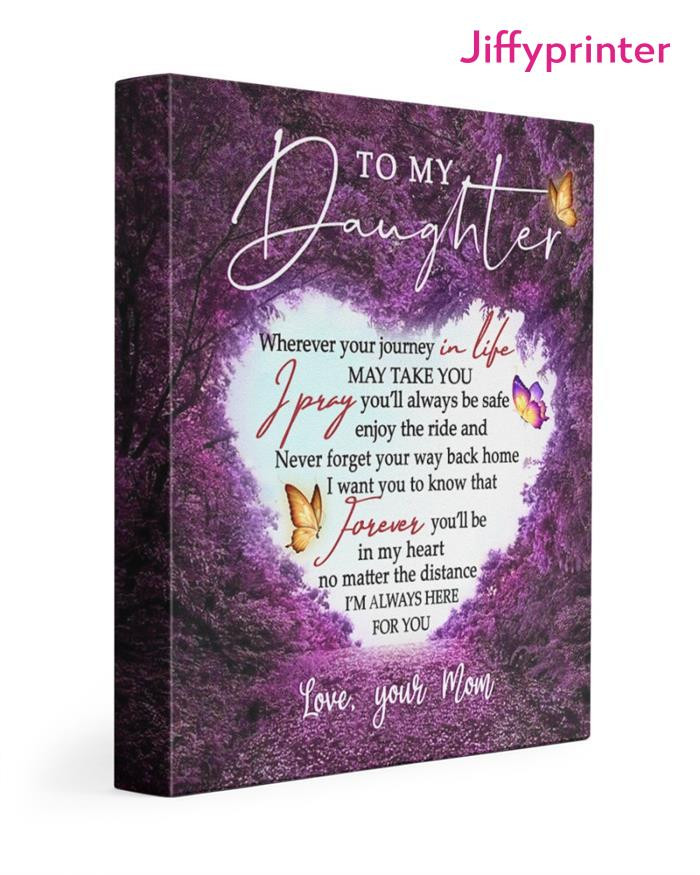 To My Daughter I Want You To Know That Forever You Ll Be In My Heart Love Your Mom Poster Canvas Gift For Daughter