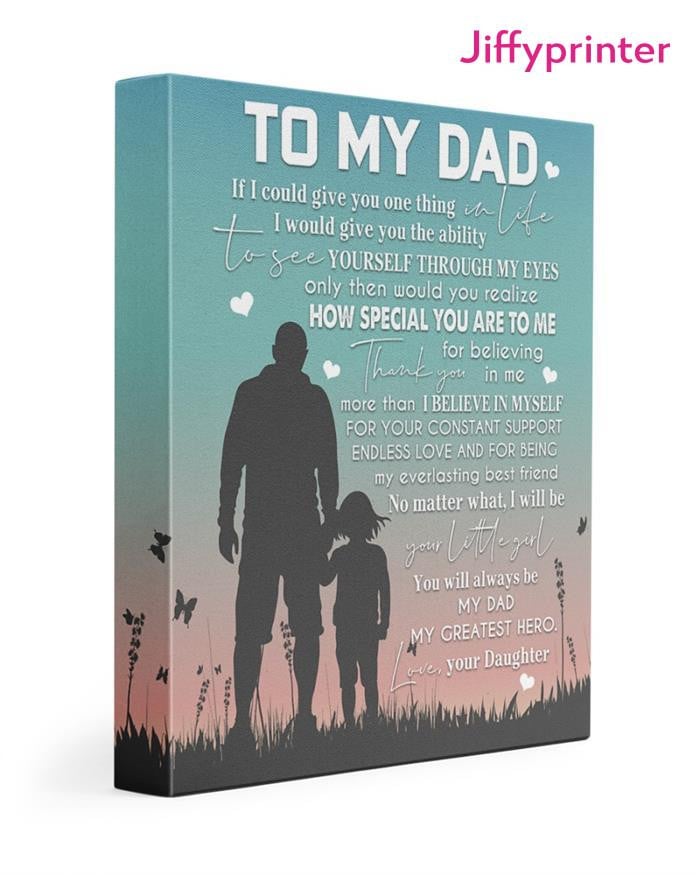 To My Dad How You Will Always Be My Dad My Greatest Hero Love Your Daughter Poster Canvas Gift For Dad
