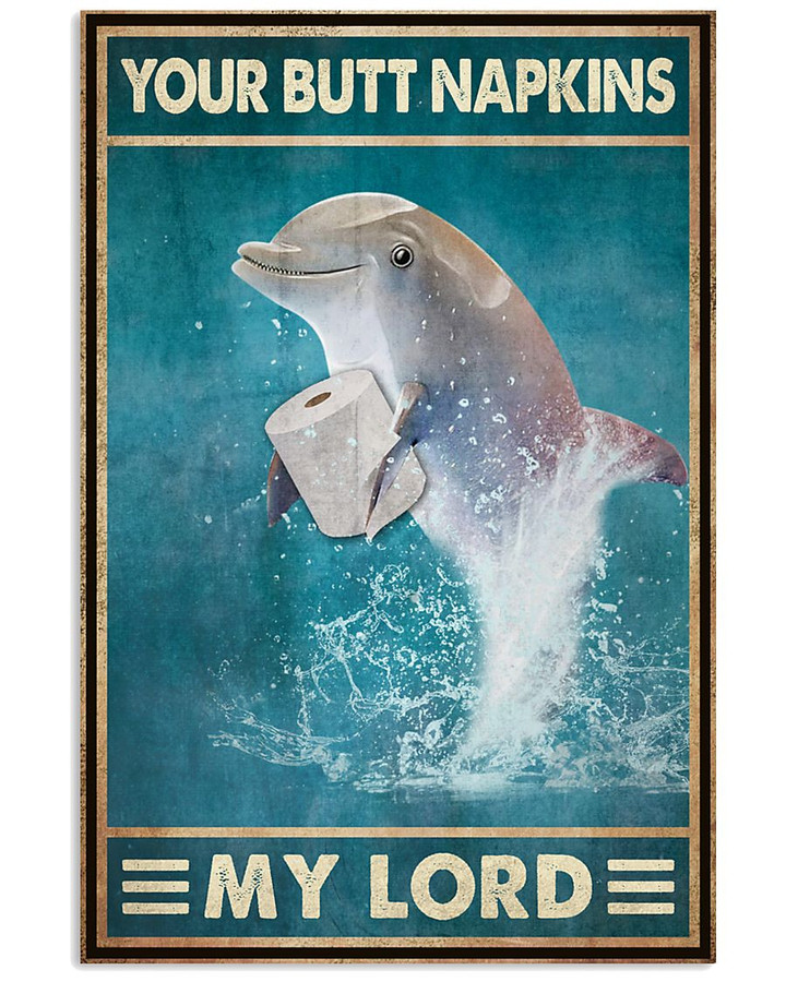 Dolphins Your Butt Napkins My Lord Funny Sarcastic Poster Canvas Gift For Bathroom Decor