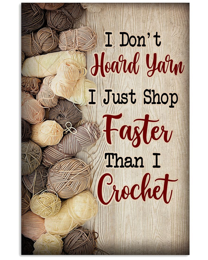 I Don T Hoard Yarn I Just Shop I Just Shop Faster Than I Crochet Poster Canvas Gift For Crochet Lovers