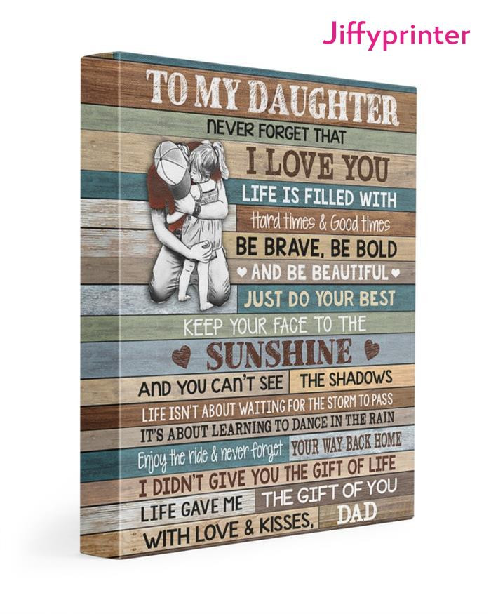 To My Daughter Never Forget That I Love You Be Brave Be Bold And Beautiful With Love & Kisses Dad Poster Canvas Gift For Daughter