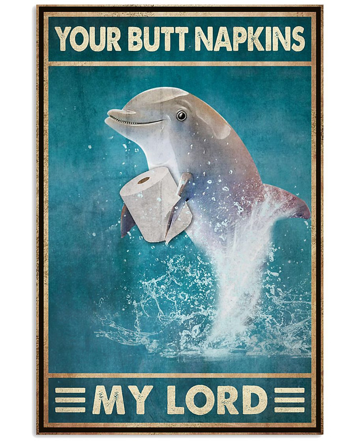 Your Butt Napkins My Lord Dolphin Vertical Bathroom Poster Gift For Dolphins Lovers Party Housing Owners