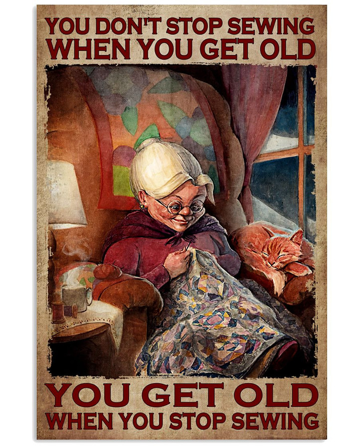 You Don T Stop Sewing When You Get Old You When You Stop Poster Canvas Gift For Sewing Fans