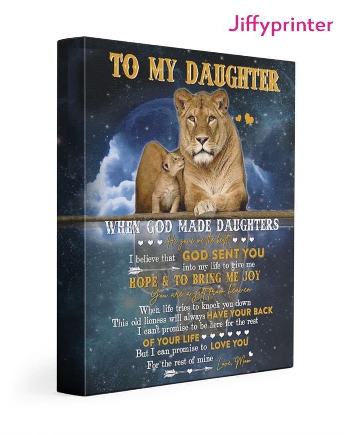 To My Daughter When God Made Daughters He Gave Me The Best I Can Promose To Love You For The Rest Of Mine Love Dad Poster Canvas Gift For Daughter