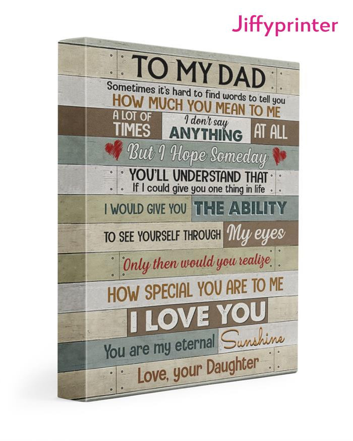 To My Dad Sometimes It S Hard To Find Words To Tell You How Much You Mean To Me Love Your Daughter Poster Canvasf Gift For Dad