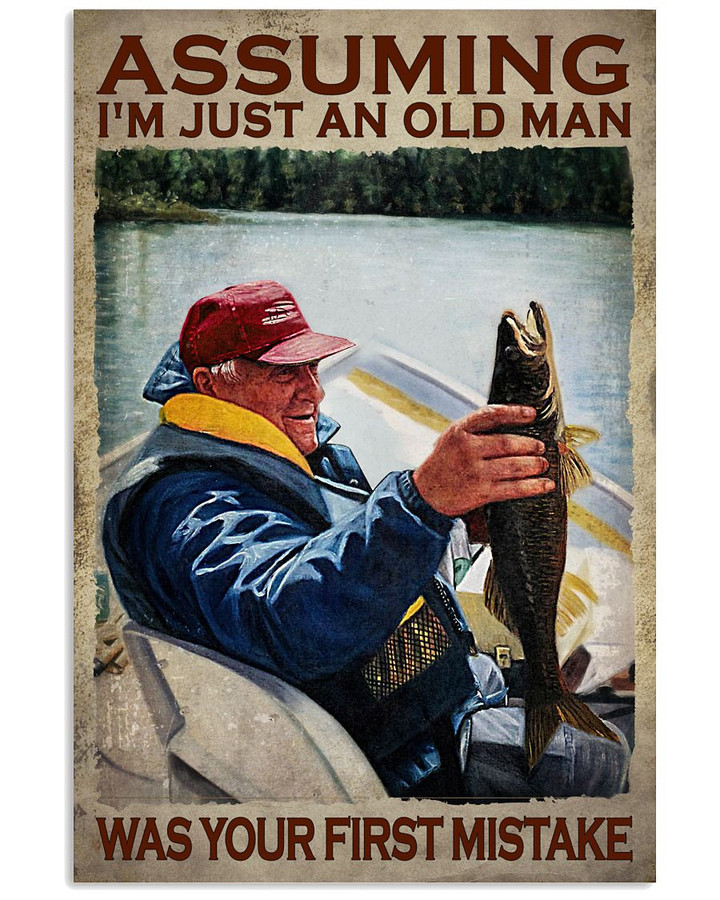 Adduming I M Just An Old Man Was Your First Mistake Poster Canvas Gift For Fishing Fans