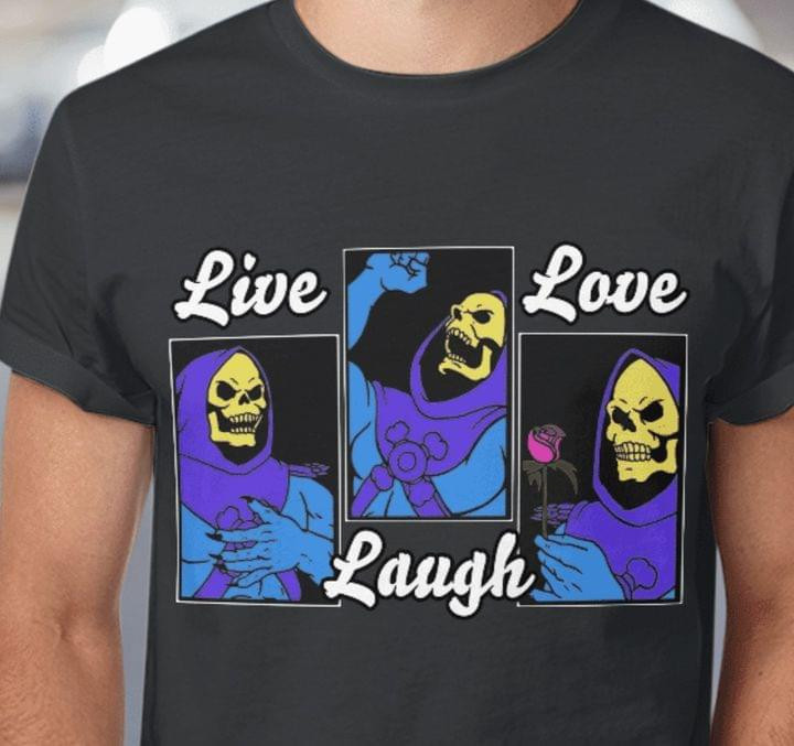 Live Laugh Love Skeletons Represent All Emotional States T-shirt Best Gift For Him For Her