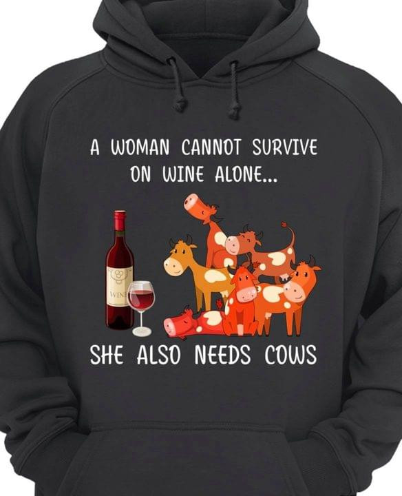 A Woman Cannot Survive In Wine Alone She Also Needs Cows Funny Hoodie Gift For Women Love Wine And Cow