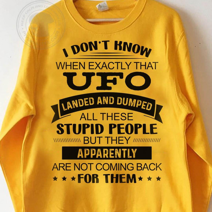 I Dont Know When Exactly That Ufo Landed And Dumped All These People Funny Sweater Gift For Women