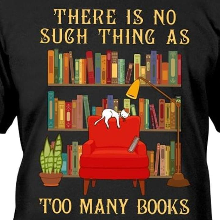 There Is No Such Thing As To Many Books Cat Library T-shirt Best Gift For Book Lovers